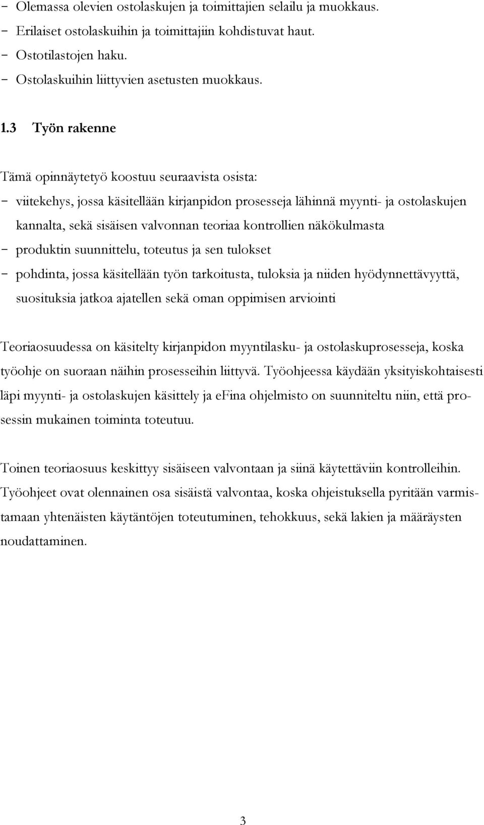 näkökulmasta produktin suunnittelu, toteutus ja sen tulokset pohdinta, jossa käsitellään työn tarkoitusta, tuloksia ja niiden hyödynnettävyyttä, suosituksia jatkoa ajatellen sekä oman oppimisen