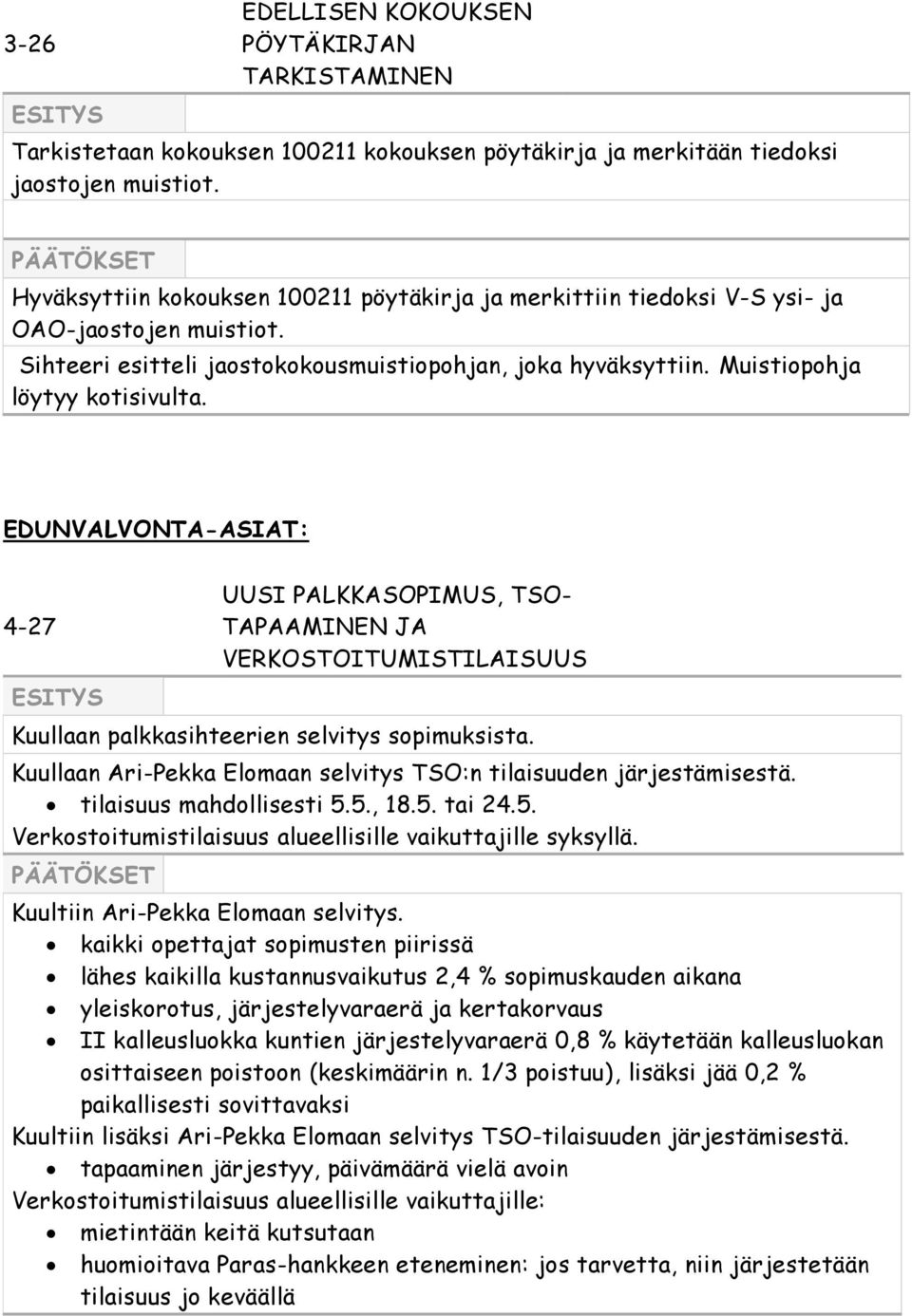 EDUNVALVONTA-ASIAT: 4-27 UUSI PALKKASOPIMUS, TSO- TAPAAMINEN JA VERKOSTOITUMISTILAISUUS Kuullaan palkkasihteerien selvitys sopimuksista.