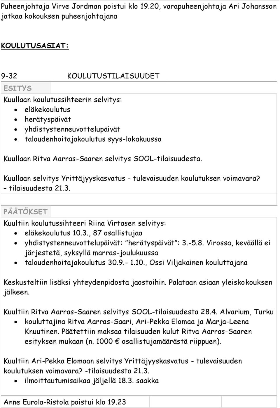 yhdistystenneuvottelupäivät taloudenhoitajakoulutus syys-lokakuussa Kuullaan Ritva Aarras-Saaren selvitys SOOL-tilaisuudesta.