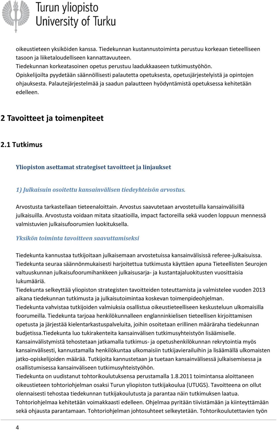 Palautejärjestelmää ja saadun palautteen hyödyntämistä opetuksessa kehitetään edelleen. 2 Tavoitteet ja toimenpiteet 2.