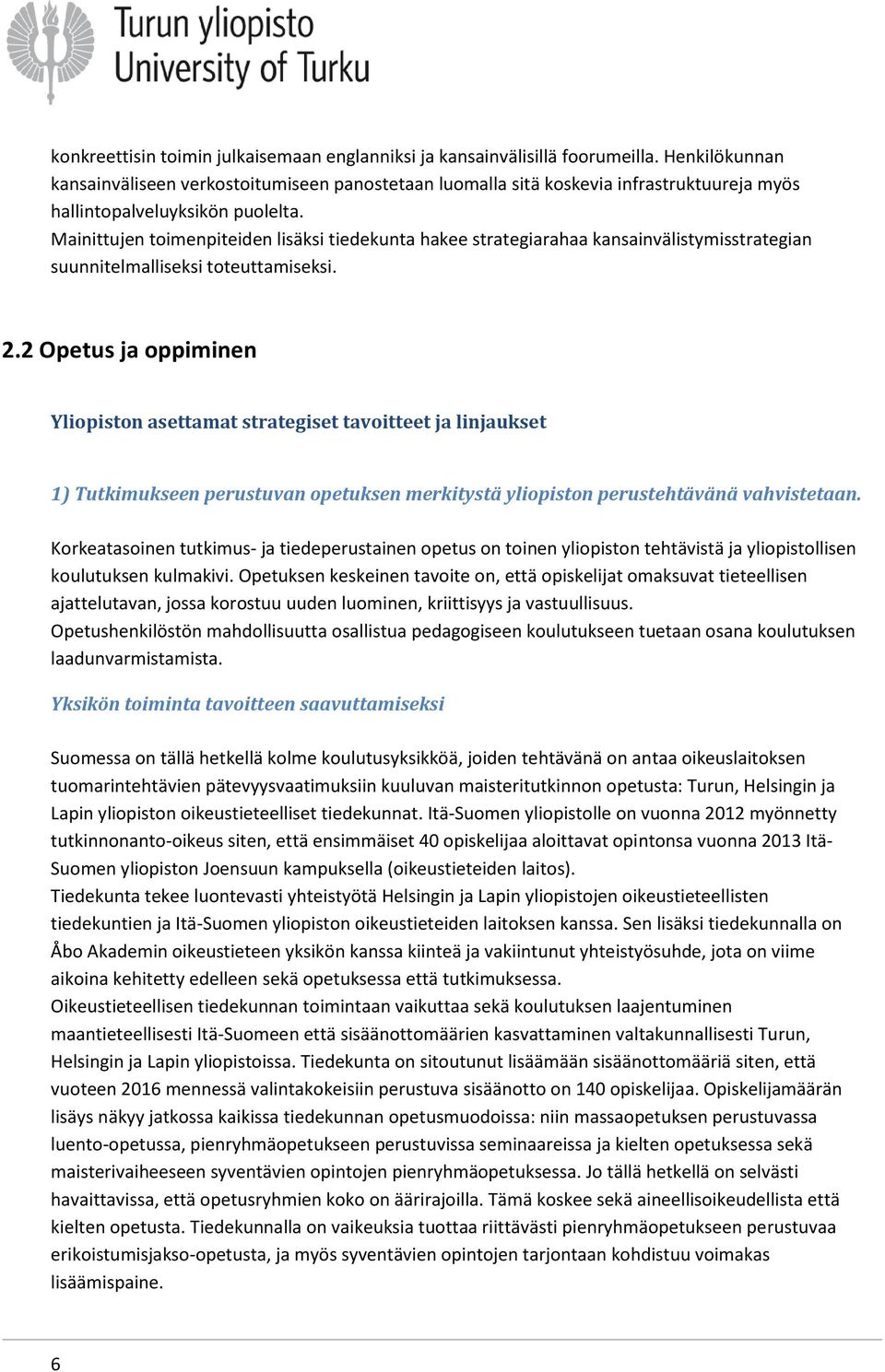 Mainittujen toimenpiteiden lisäksi tiedekunta hakee strategiarahaa kansainvälistymisstrategian suunnitelmalliseksi toteuttamiseksi. 2.