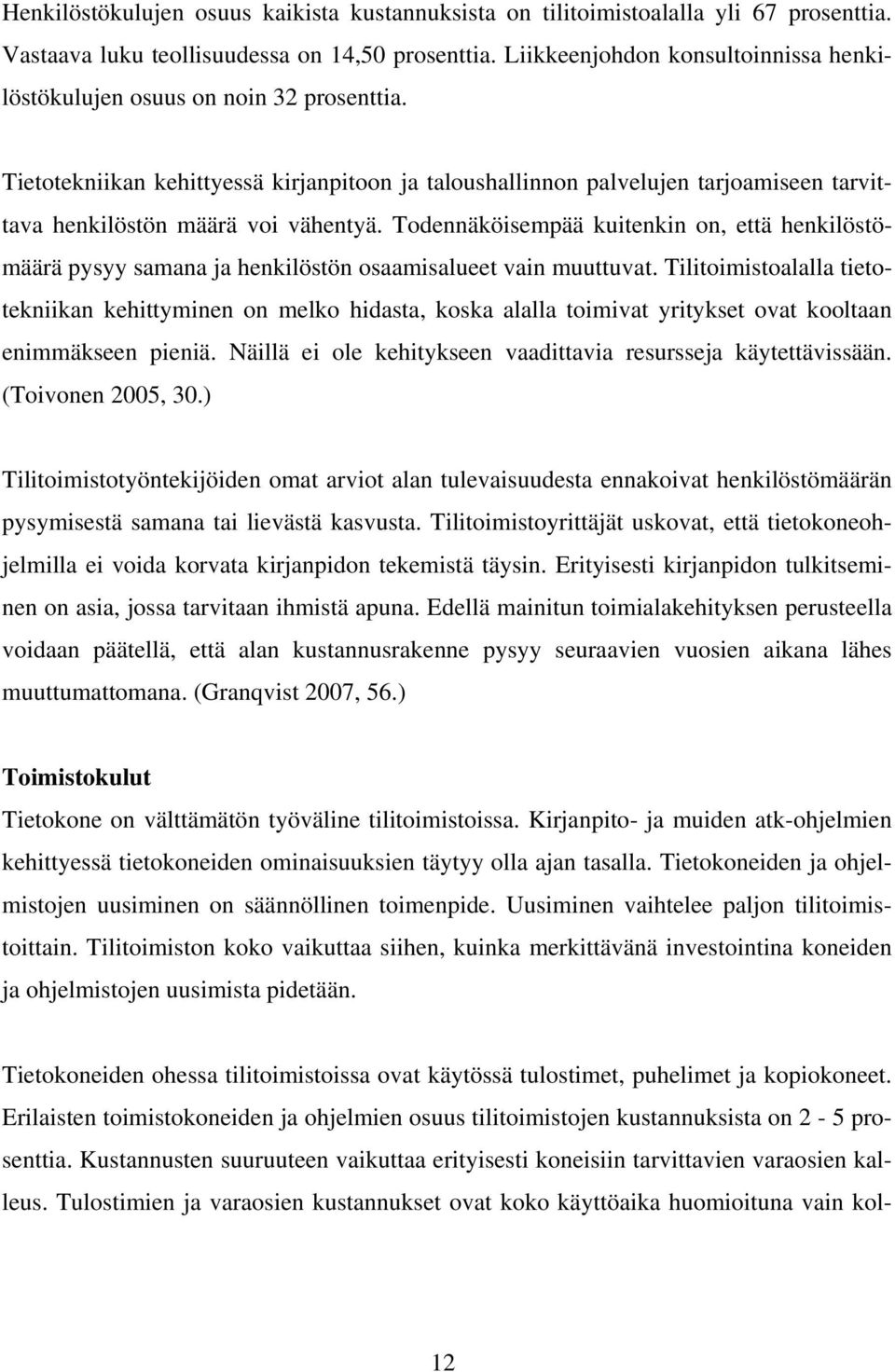 Tietotekniikan kehittyessä kirjanpitoon ja taloushallinnon palvelujen tarjoamiseen tarvittava henkilöstön määrä voi vähentyä.