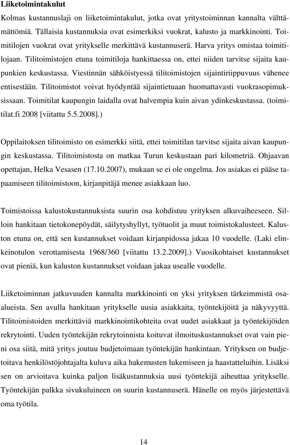 Tilitoimistojen etuna toimitiloja hankittaessa on, ettei niiden tarvitse sijaita kaupunkien keskustassa. Viestinnän sähköistyessä tilitoimistojen sijaintiriippuvuus vähenee entisestään.