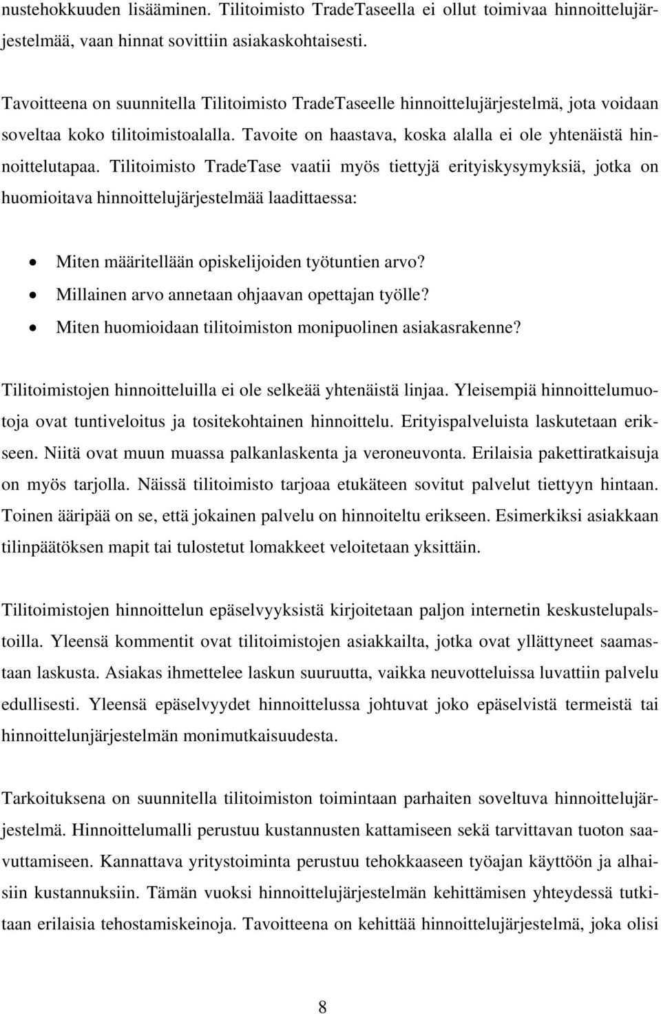 Tilitoimisto TradeTase vaatii myös tiettyjä erityiskysymyksiä, jotka on huomioitava hinnoittelujärjestelmää laadittaessa: Miten määritellään opiskelijoiden työtuntien arvo?