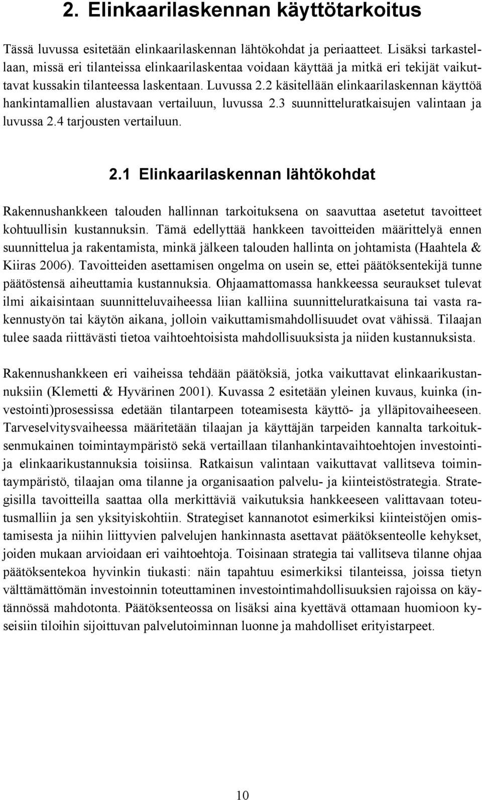 2 käsitellään elinkaarilaskennan käyttöä hankintamallien alustavaan vertailuun, luvussa 2.