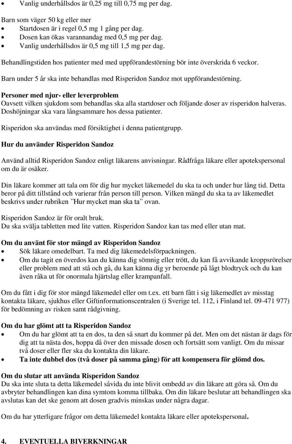 Barn under 5 år ska inte behandlas med Risperidon Sandoz mot uppförandestörning.