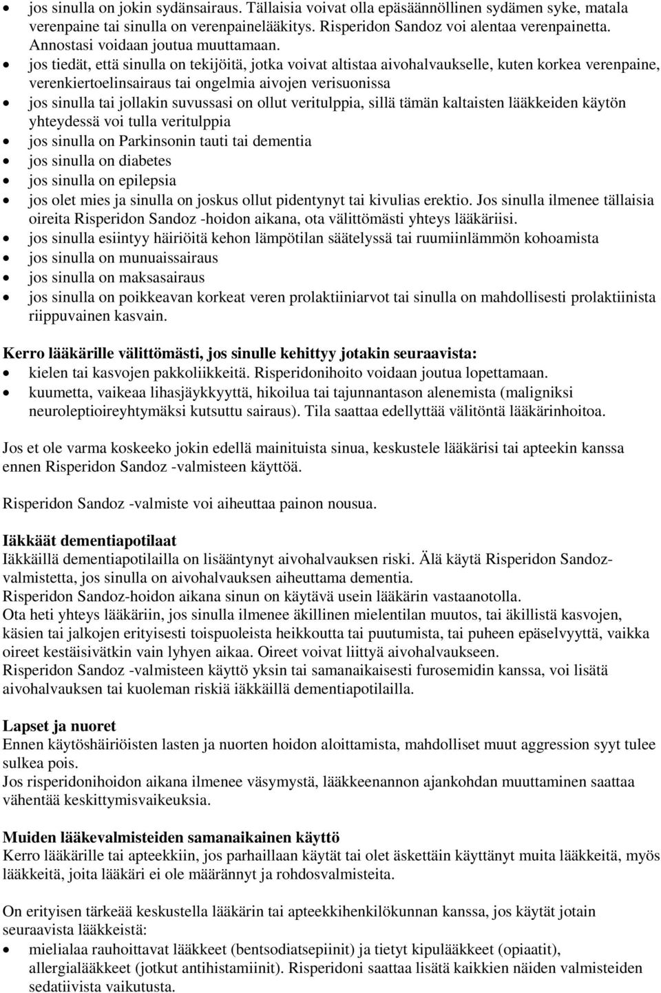 jos tiedät, että sinulla on tekijöitä, jotka voivat altistaa aivohalvaukselle, kuten korkea verenpaine, verenkiertoelinsairaus tai ongelmia aivojen verisuonissa jos sinulla tai jollakin suvussasi on