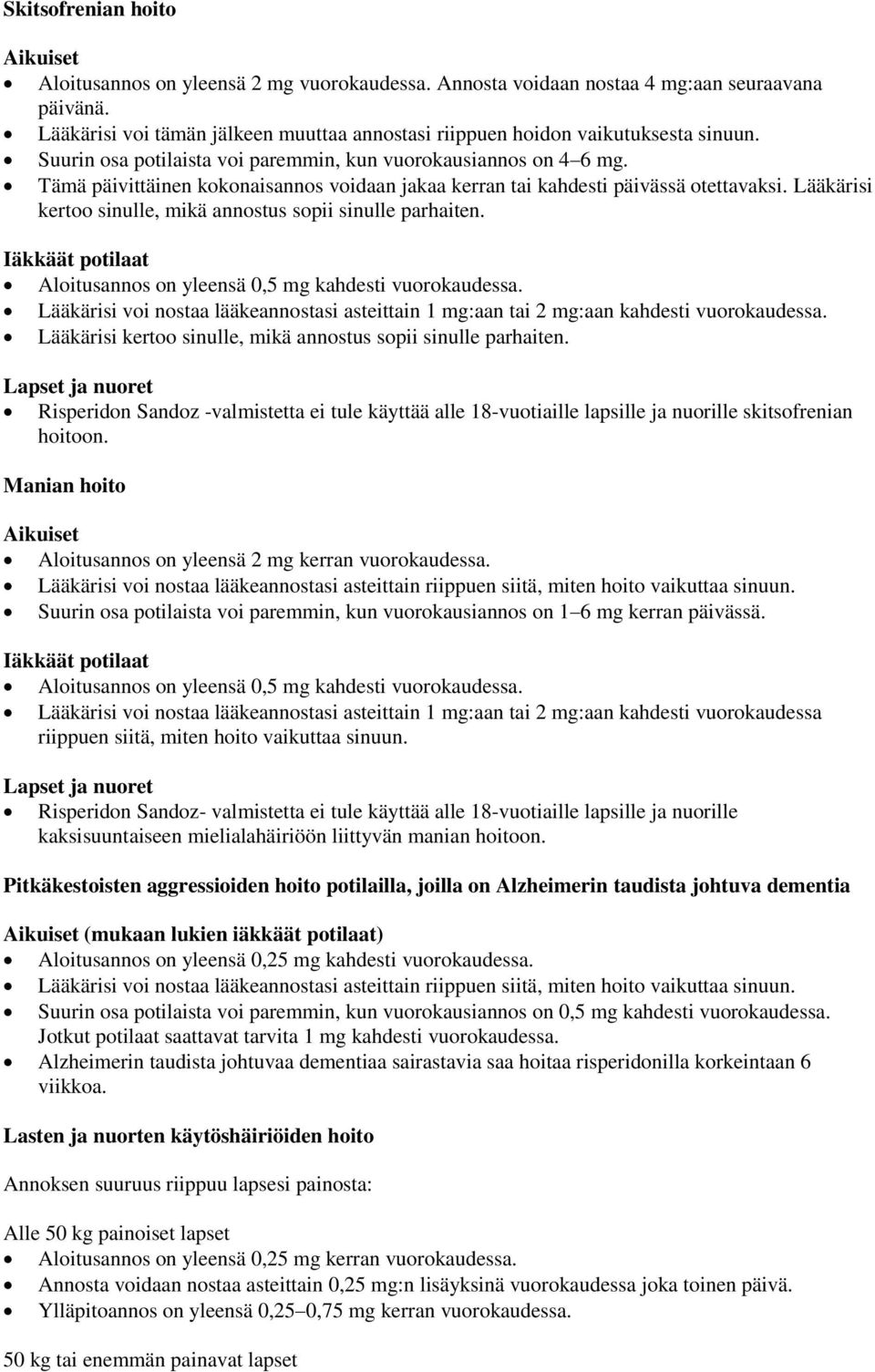 Tämä päivittäinen kokonaisannos voidaan jakaa kerran tai kahdesti päivässä otettavaksi. Lääkärisi kertoo sinulle, mikä annostus sopii sinulle parhaiten.