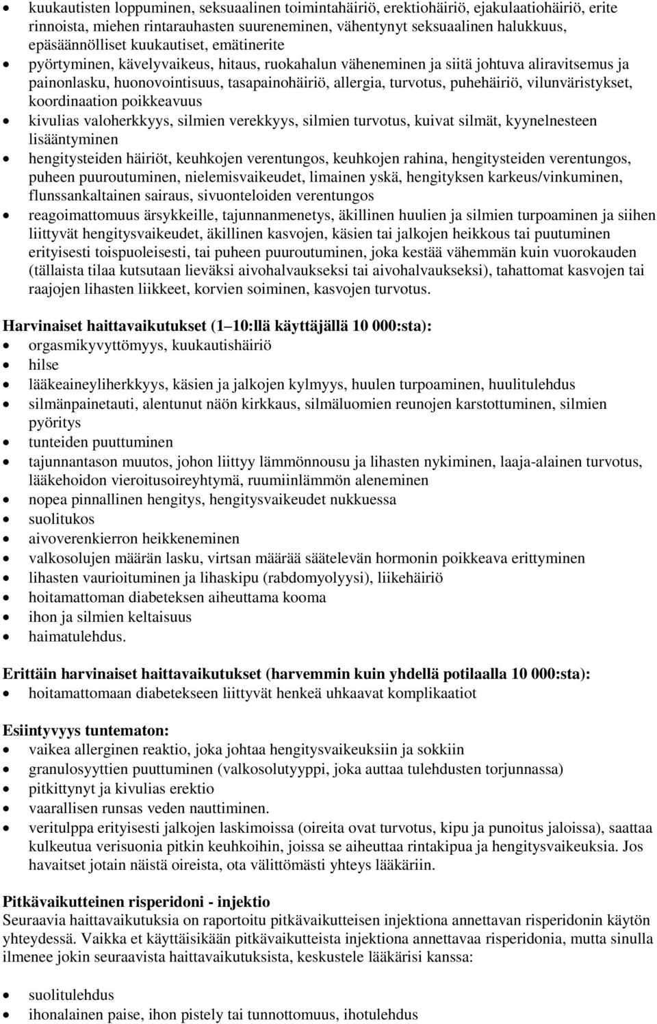 vilunväristykset, koordinaation poikkeavuus kivulias valoherkkyys, silmien verekkyys, silmien turvotus, kuivat silmät, kyynelnesteen lisääntyminen hengitysteiden häiriöt, keuhkojen verentungos,