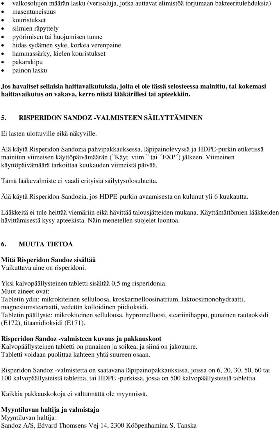 niistä lääkärillesi tai apteekkiin. 5. RISPERIDON SANDOZ -VALMISTEEN SÄILYTTÄMINEN Ei lasten ulottuville eikä näkyville.