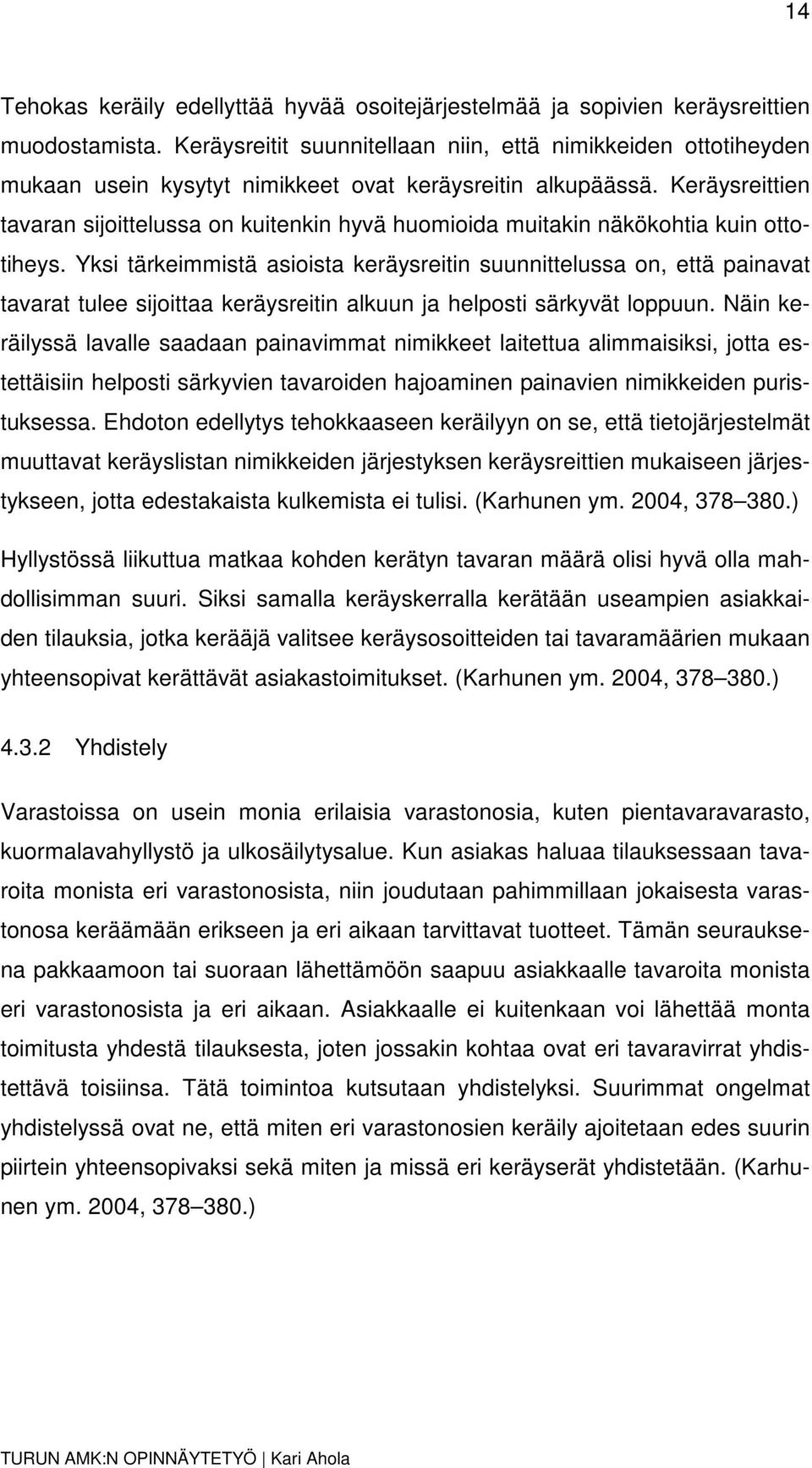 Keräysreittien tavaran sijoittelussa on kuitenkin hyvä huomioida muitakin näkökohtia kuin ottotiheys.