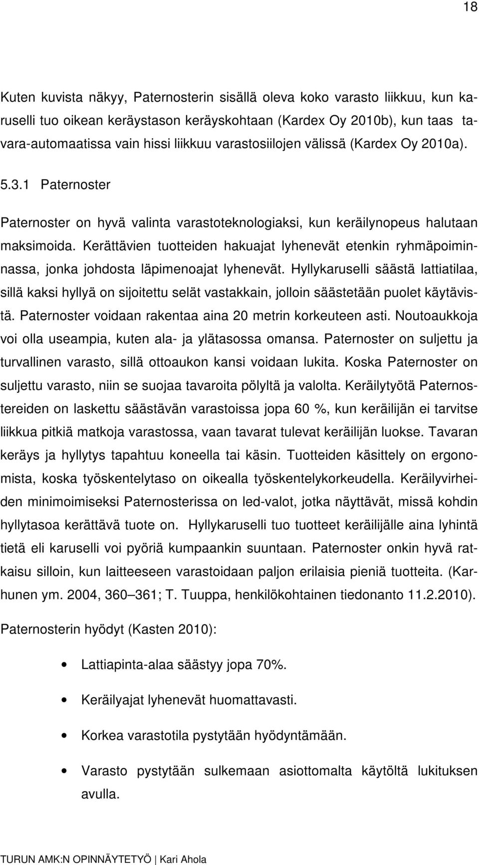 Kerättävien tuotteiden hakuajat lyhenevät etenkin ryhmäpoiminnassa, jonka johdosta läpimenoajat lyhenevät.