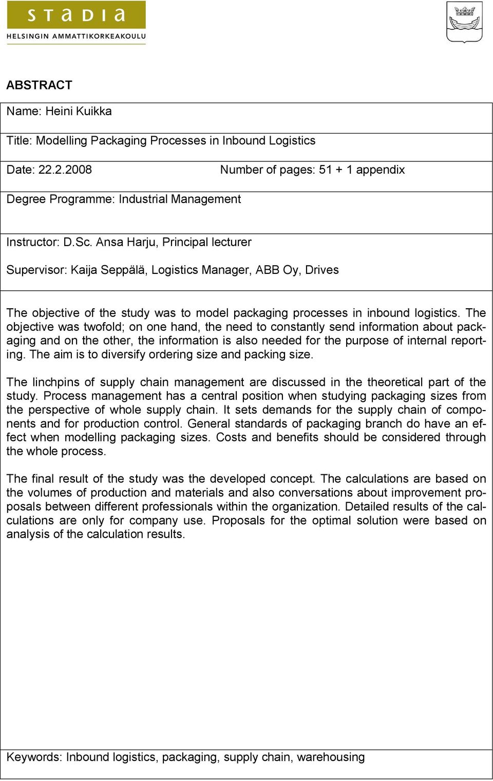 The objective was twofold; on one hand, the need to constantly send information about packaging and on the other, the information is also needed for the purpose of internal reporting.