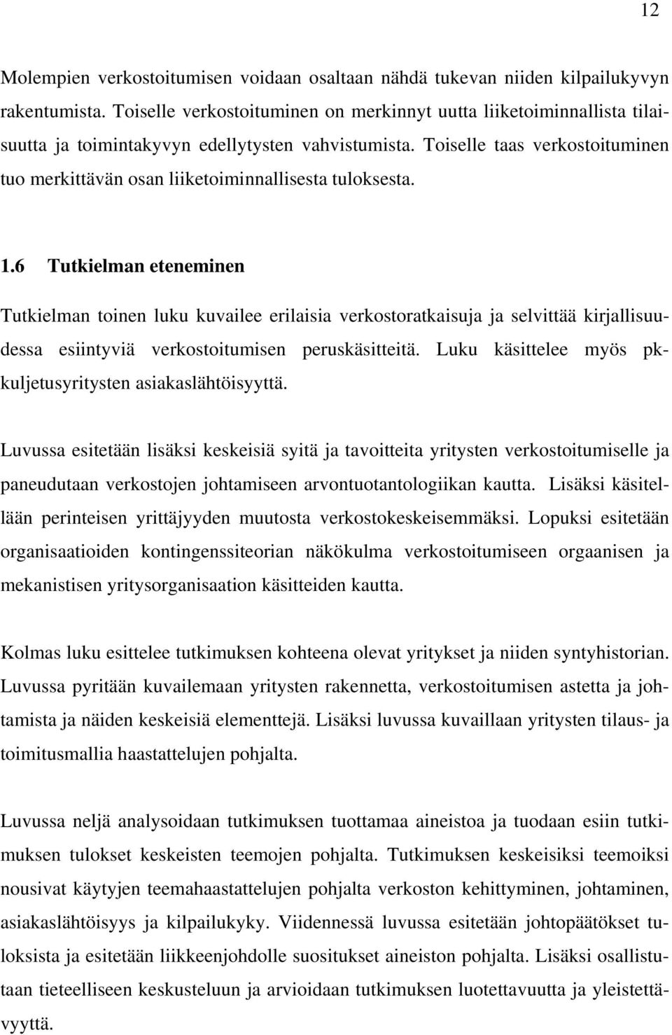 Toiselle taas verkostoituminen tuo merkittävän osan liiketoiminnallisesta tuloksesta. 1.