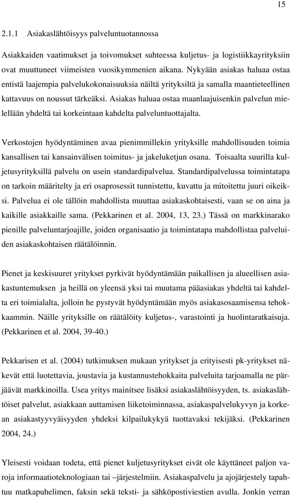 Asiakas haluaa ostaa maanlaajuisenkin palvelun mielellään yhdeltä tai korkeintaan kahdelta palveluntuottajalta.