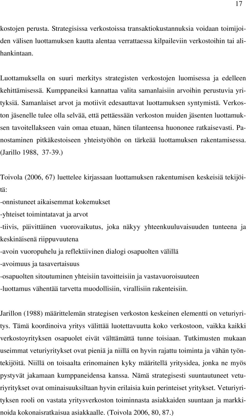 Samanlaiset arvot ja motiivit edesauttavat luottamuksen syntymistä.