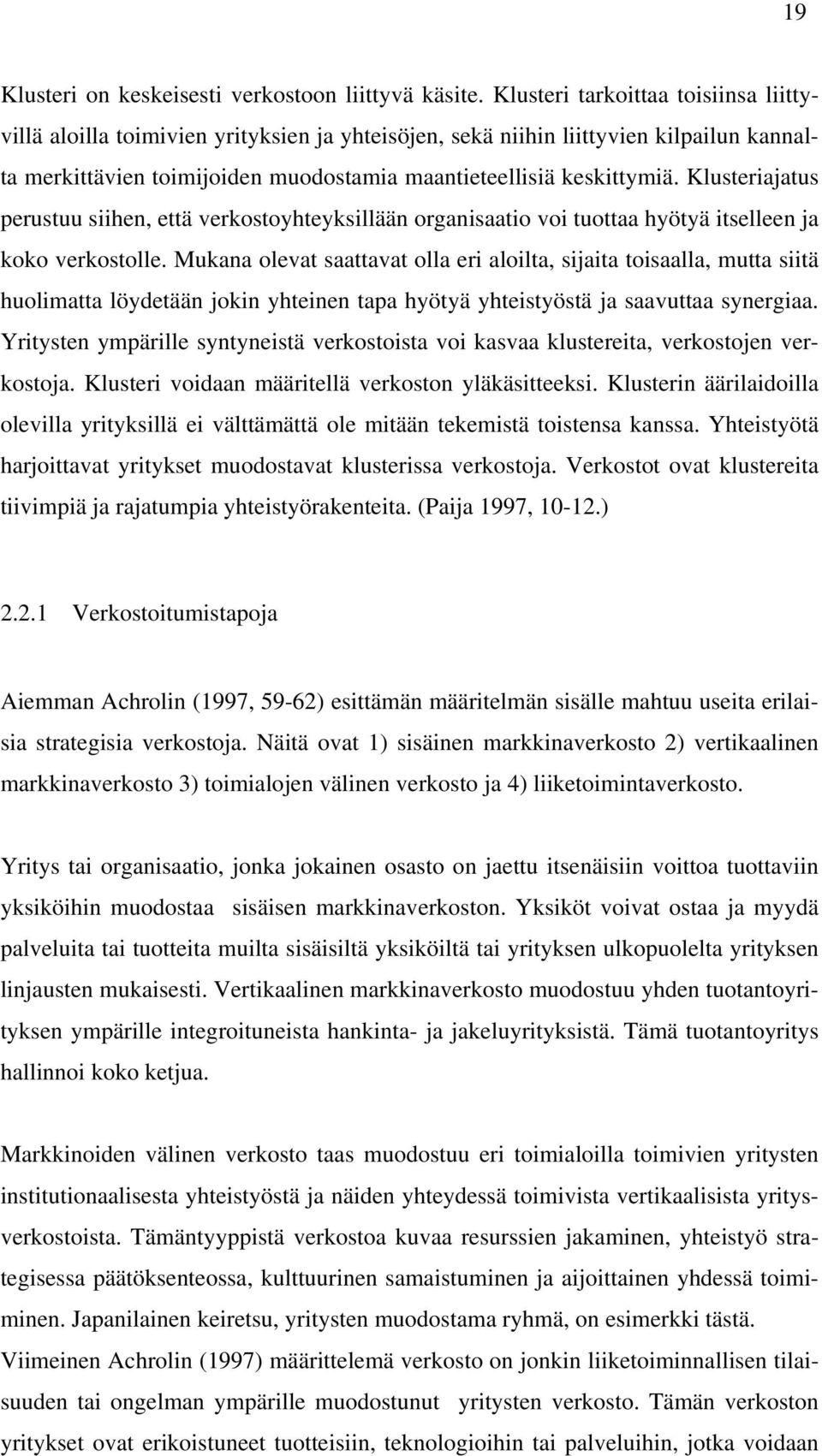 Klusteriajatus perustuu siihen, että verkostoyhteyksillään organisaatio voi tuottaa hyötyä itselleen ja koko verkostolle.