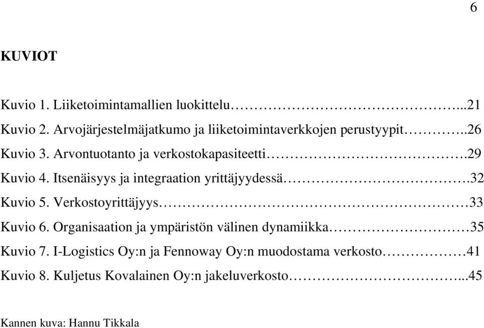 29 Kuvio 4. Itsenäisyys ja integraation yrittäjyydessä.32 Kuvio 5. Verkostoyrittäjyys 33 Kuvio 6.