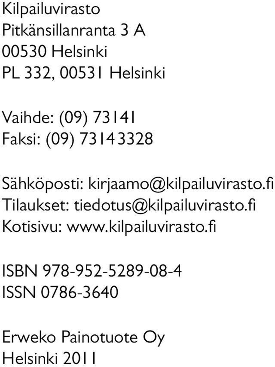 kirjaamo@kilpailuvirasto.fi Tilaukset: tiedotus@kilpailuvirasto.