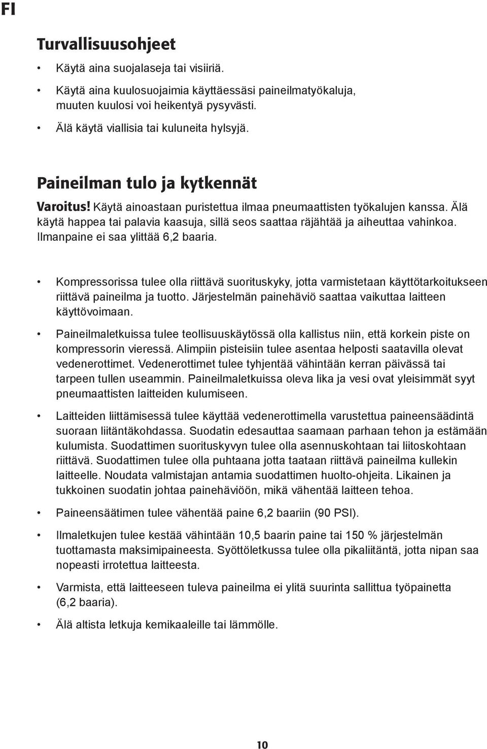 Ilmanpaine ei saa ylittää 6,2 baaria. Kompressorissa tulee olla riittävä suorituskyky, jotta varmistetaan käyttötarkoitukseen riittävä paineilma ja tuotto.