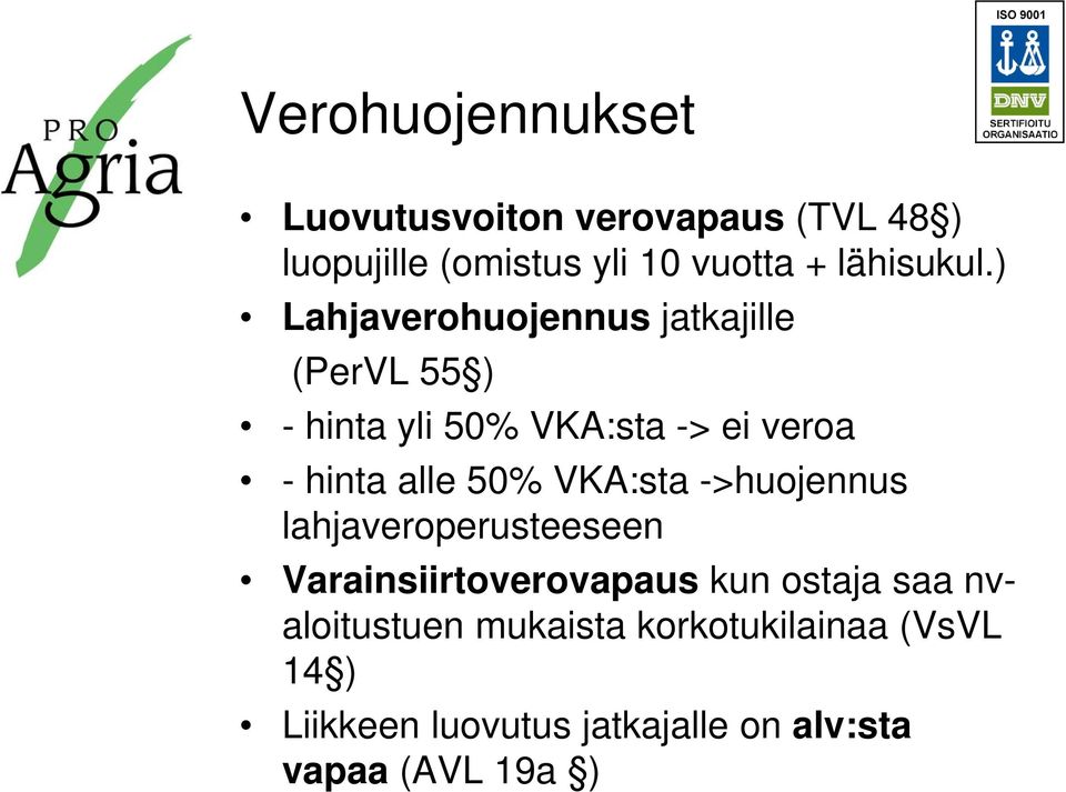 ) Lahjaverohuojennus jatkajille (PerVL 55 ) - hinta yli 50% VKA:sta -> ei veroa - hinta alle