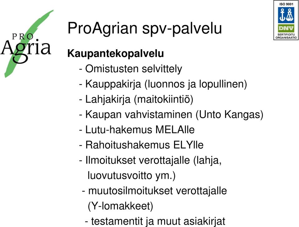 Lutu-hakemus MELAlle - Rahoitushakemus ELYlle - Ilmoitukset verottajalle (lahja,