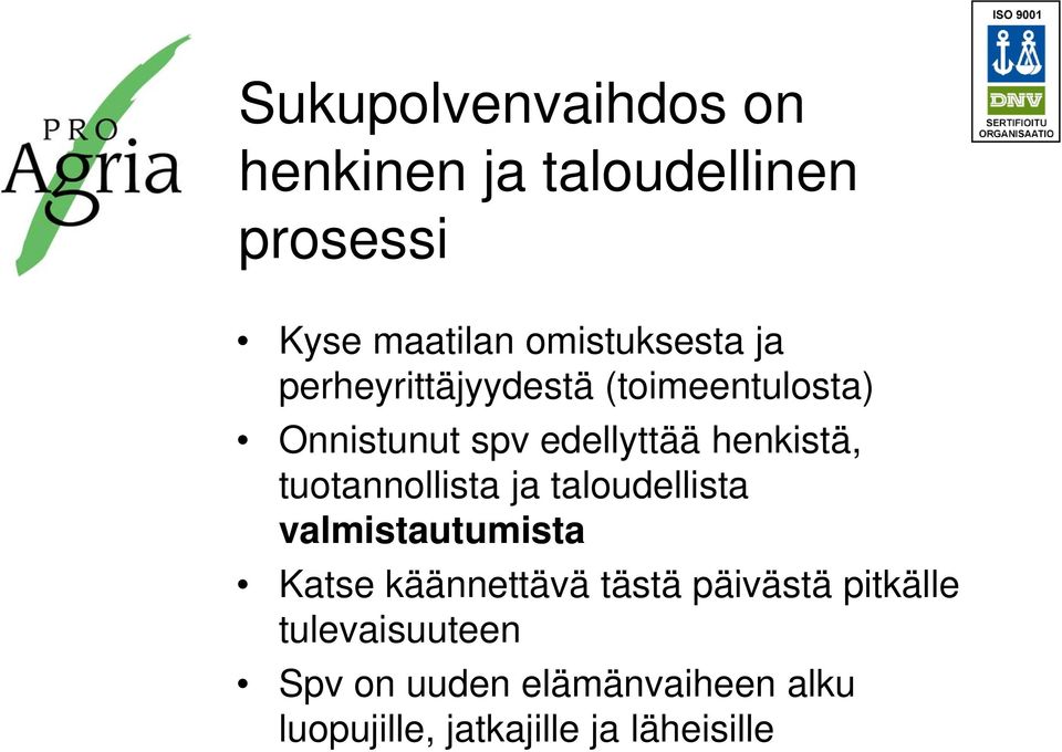 tuotannollista ja taloudellista valmistautumista Katse käännettävä tästä päivästä