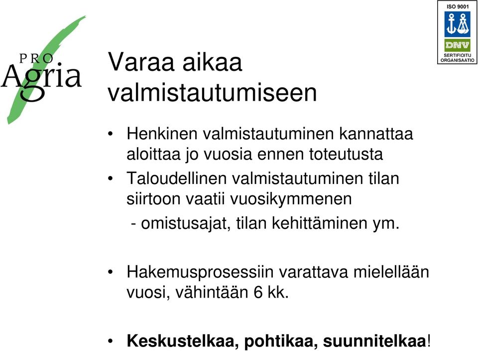 vaatii vuosikymmenen - omistusajat, tilan kehittäminen ym.