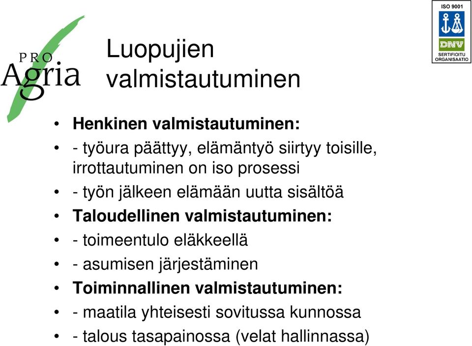 Taloudellinen valmistautuminen: - toimeentulo eläkkeellä - asumisen järjestäminen