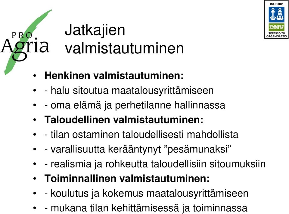 - varallisuutta kerääntynyt pesämunaksi - realismia ja rohkeutta taloudellisiin sitoumuksiin