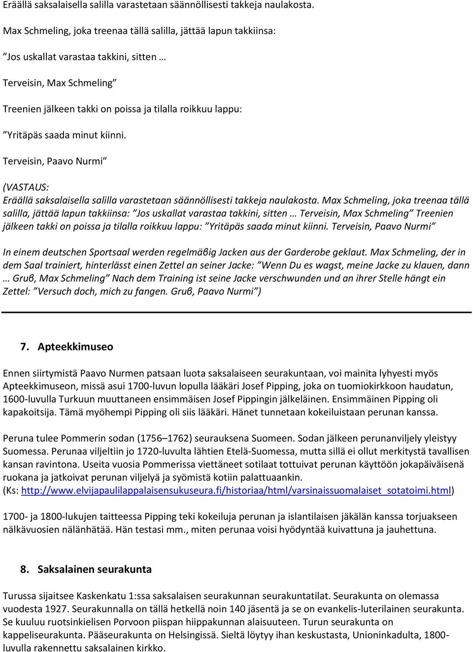 saada minut kiinni. Terveisin, Paavo Nurmi   saada minut kiinni. Terveisin, Paavo Nurmi In einem deutschen Sportsaal werden regelmäβig Jacken aus der Garderobe geklaut.