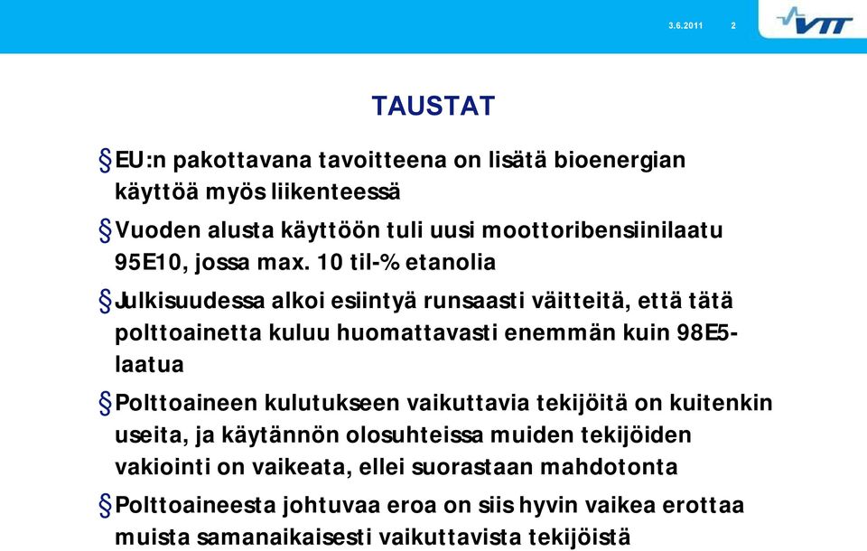 10 til % etanolia Julkisuudessa alkoi esiintyä runsaasti väitteitä, että tätä polttoainetta kuluu huomattavasti enemmän kuin 98E5 laatua