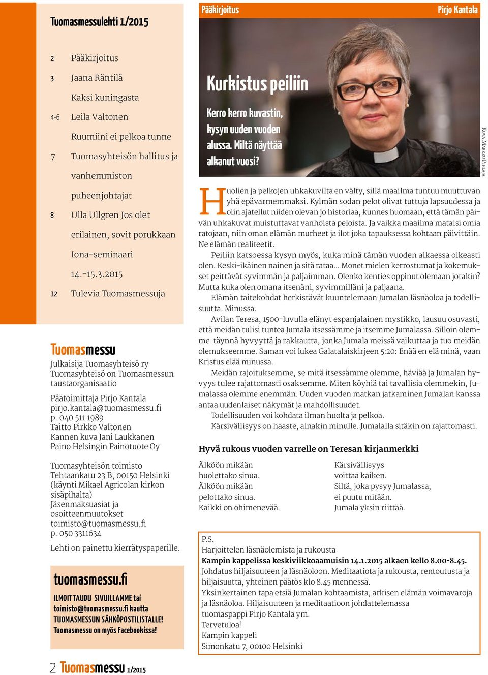 2015 12 Tulevia Tuomasmessuja Tuomasmessu Julkaisija Tuomasyhteisö ry Tuomasyhteisö on Tuomasmessun taus taorganisaatio Päätoimittaja Pirjo Kantala pirjo.kantala@tuomasmessu.fi p.