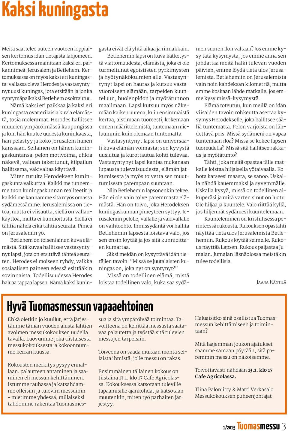 Nämä kaksi eri paikkaa ja kaksi eri kuningasta ovat erilaisia kuvia elämästä, tosia molemmat.