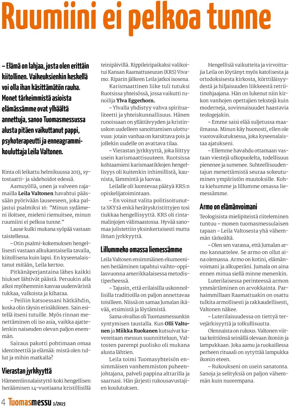 Rinta oli leikattu helmikuussa 2013, sytostaatti- ja sädehoidot edessä.