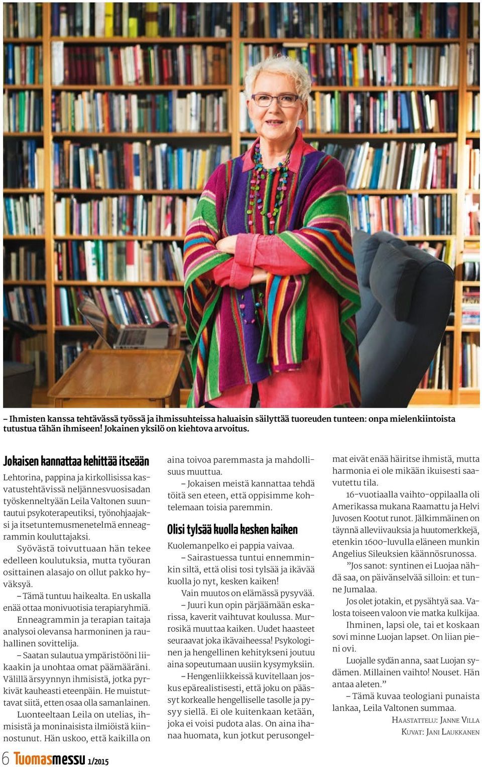 itsetuntemusmenetelmä enneagrammin kouluttajaksi. Syövästä toivuttuaan hän tekee edelleen koulutuksia, mutta työuran osittainen alasajo on ollut pakko hyväksyä. Tämä tuntuu haikealta.