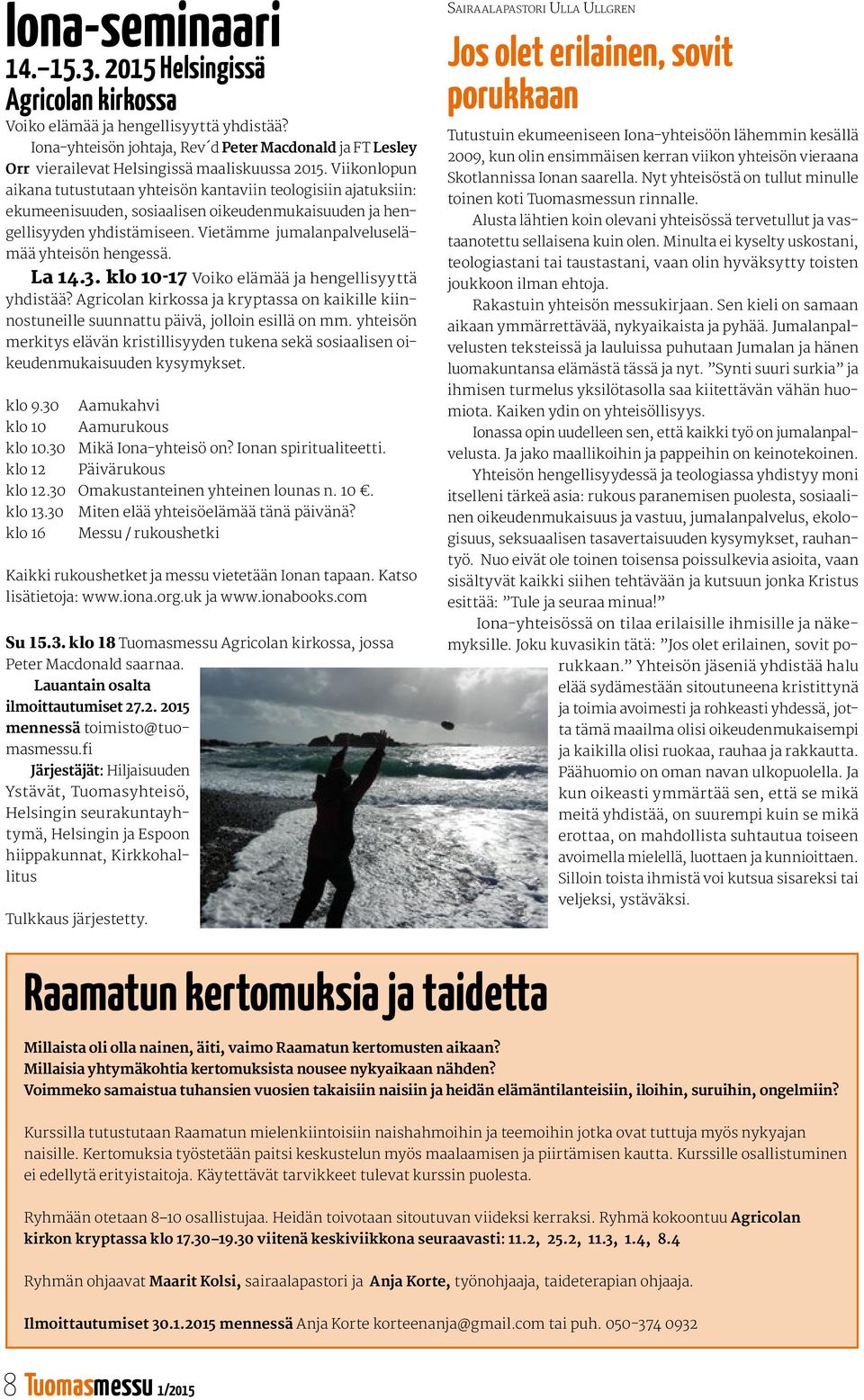 Viikonlopun aikana tutustutaan yhteisön kantaviin teologisiin ajatuksiin: ekumeenisuuden, sosiaalisen oikeudenmukaisuuden ja hengellisyyden yhdistämiseen.