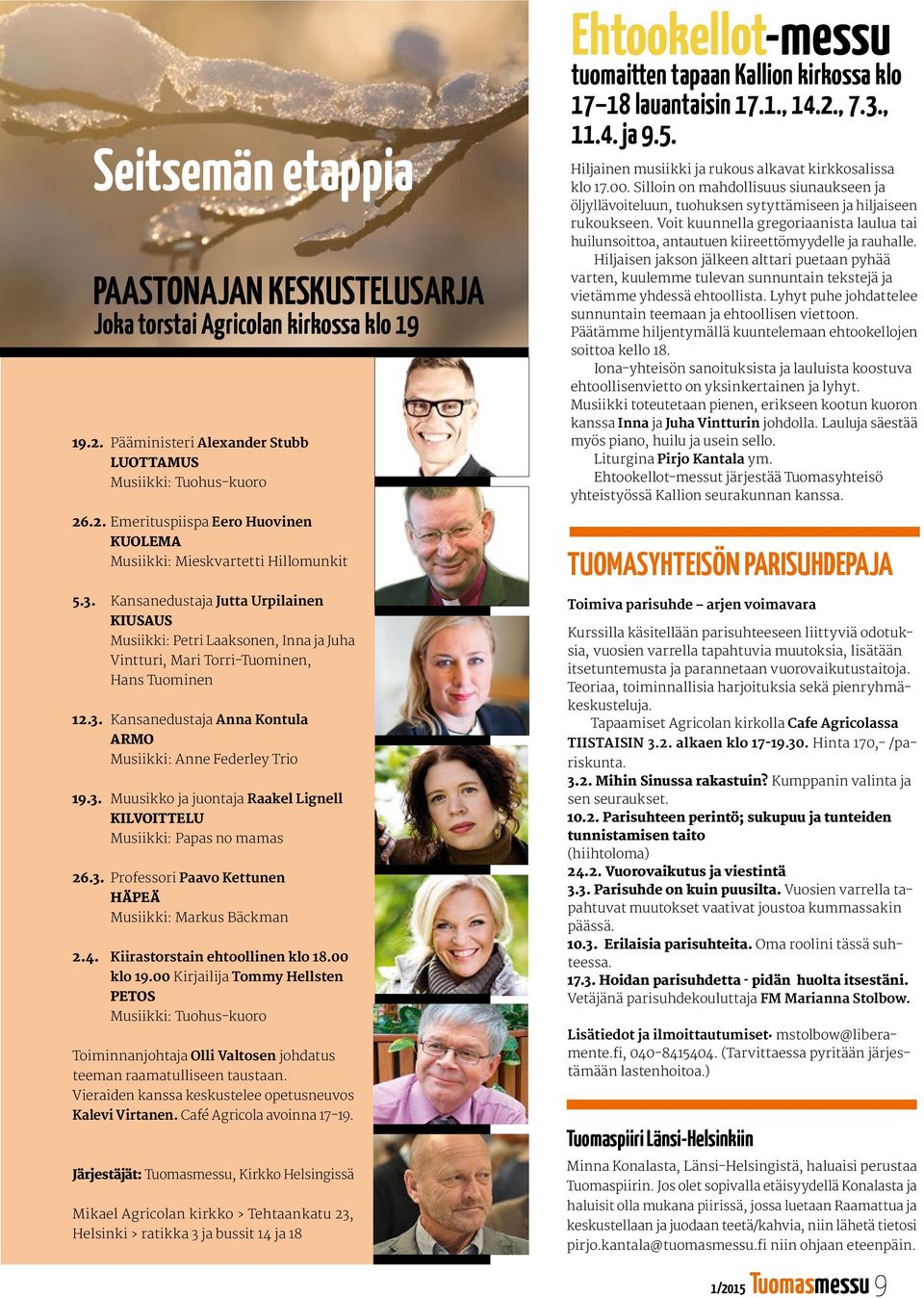 3. Muusikko ja juontaja Raakel Lignell KILVOITTELU Musiikki: Papas no mamas 26.3. Professori Paavo Kettunen HÄPEÄ Musiikki: Markus Bäckman 2.4. Kiirastorstain ehtoollinen klo 18.00 klo 19.