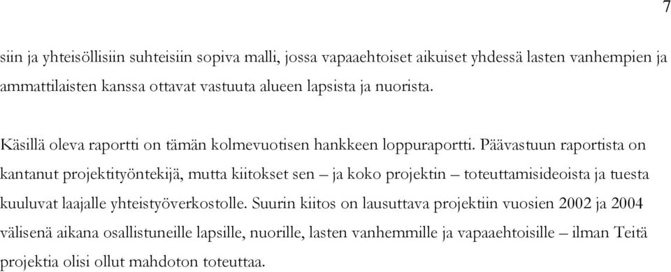 Päävastuun raportista on kantanut projektityöntekijä, mutta kiitokset sen ja koko projektin toteuttamisideoista ja tuesta kuuluvat laajalle