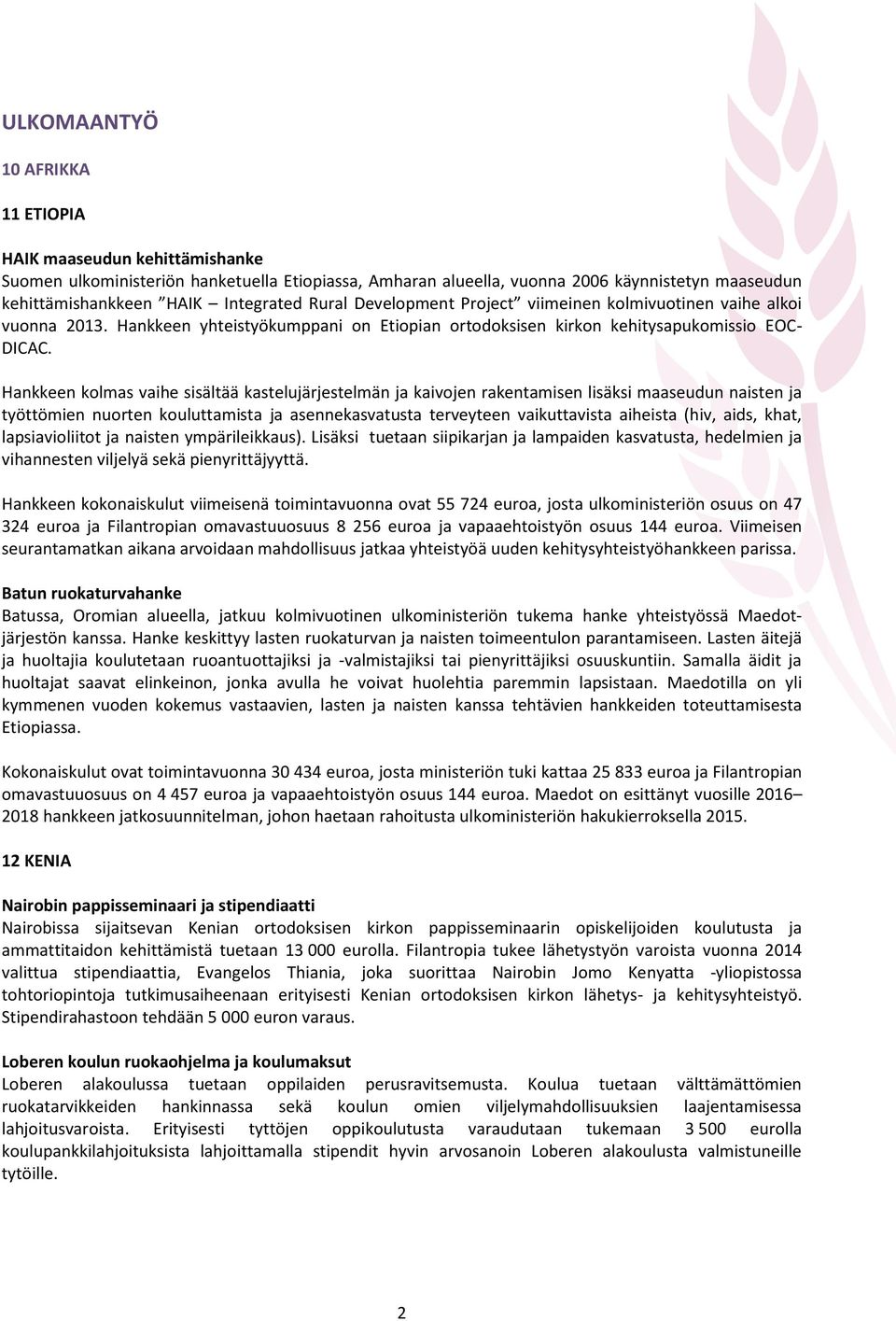 Hankkeen kolmas vaihe sisältää kastelujärjestelmän ja kaivojen rakentamisen lisäksi maaseudun naisten ja työttömien nuorten kouluttamista ja asennekasvatusta terveyteen vaikuttavista aiheista (hiv,