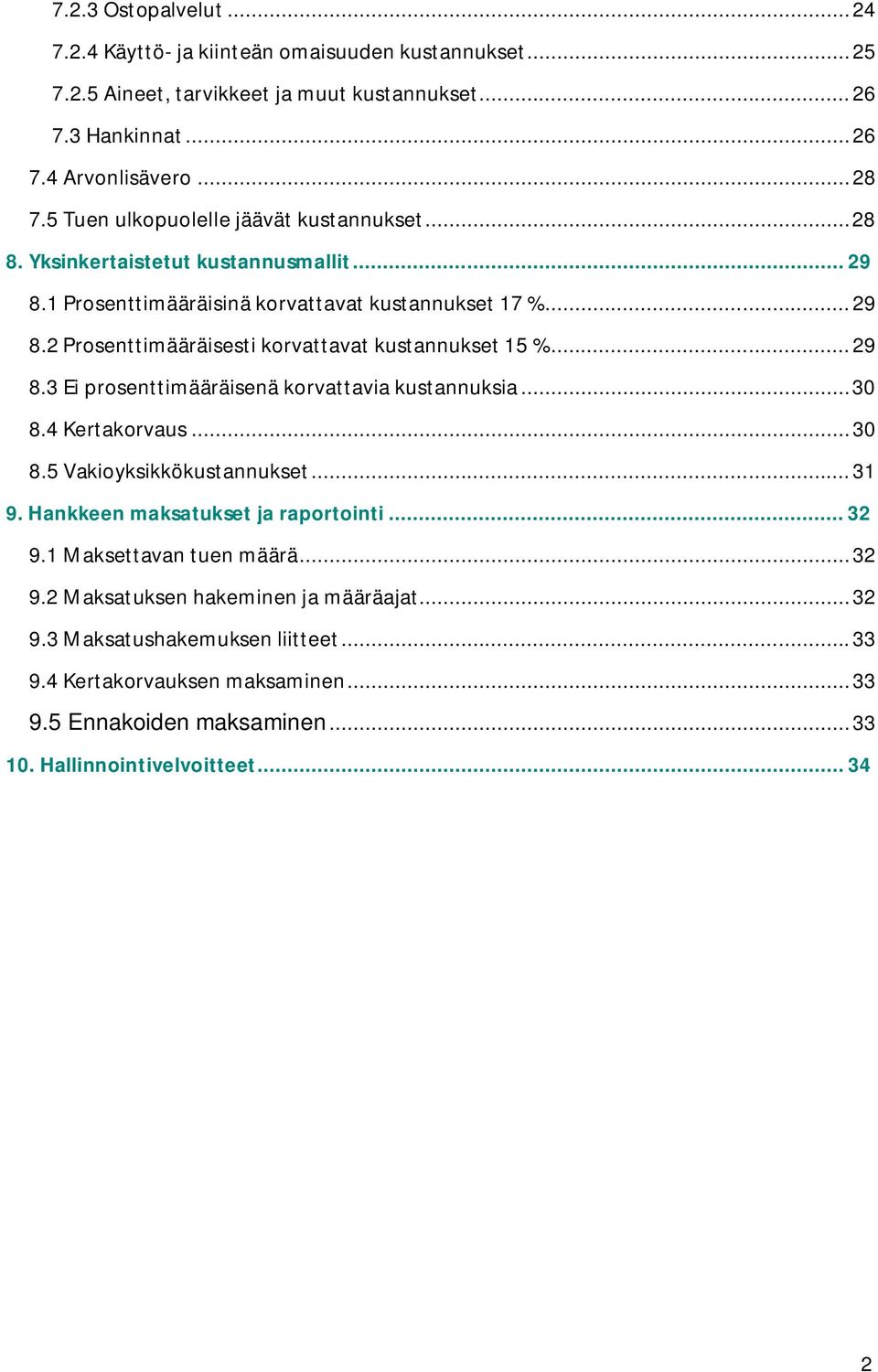 .. 29 8.3 Ei prosenttimääräisenä korvattavia kustannuksia... 30 8.4 Kertakorvaus... 30 8.5 Vakioyksikkökustannukset... 31 9. Hankkeen maksatukset ja raportointi... 32 9.
