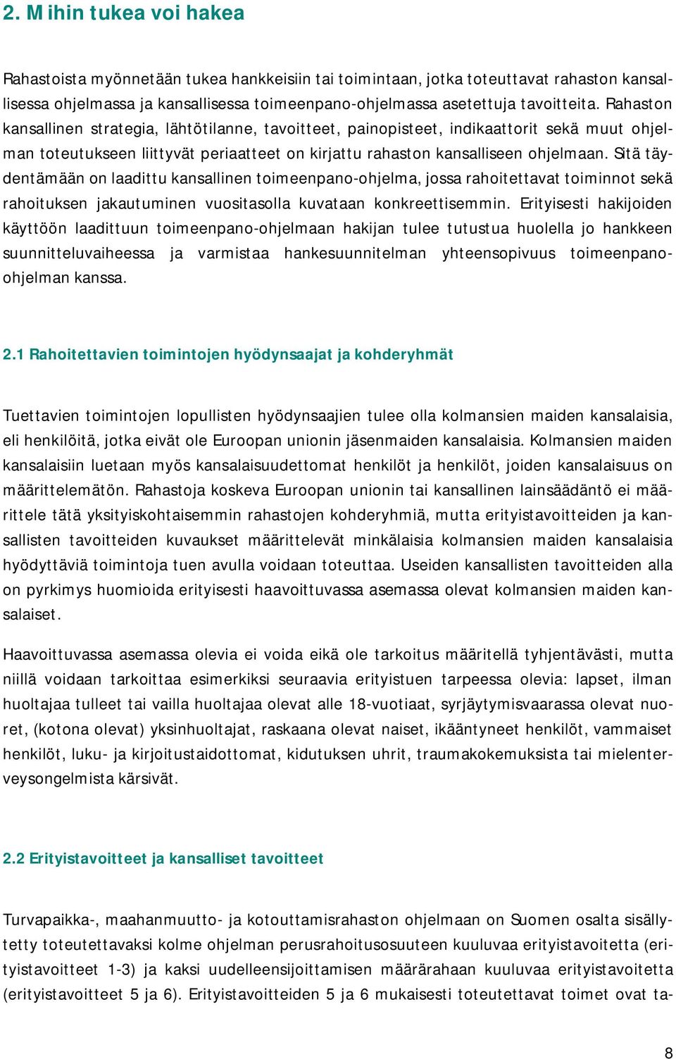 Sitä täydentämään on laadittu kansallinen toimeenpano-ohjelma, jossa rahoitettavat toiminnot sekä rahoituksen jakautuminen vuositasolla kuvataan konkreettisemmin.
