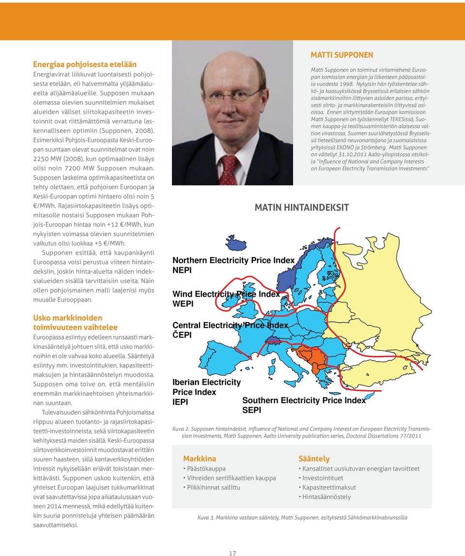 Esimerkiksi Pohjois-Euroopasta Keski-Euroopan suuntaan olevat suunnitelmat ovat noin 2250 MW (2008), kun optimaalinen lisäys olisi noin 7200 MW Supposen mukaan.