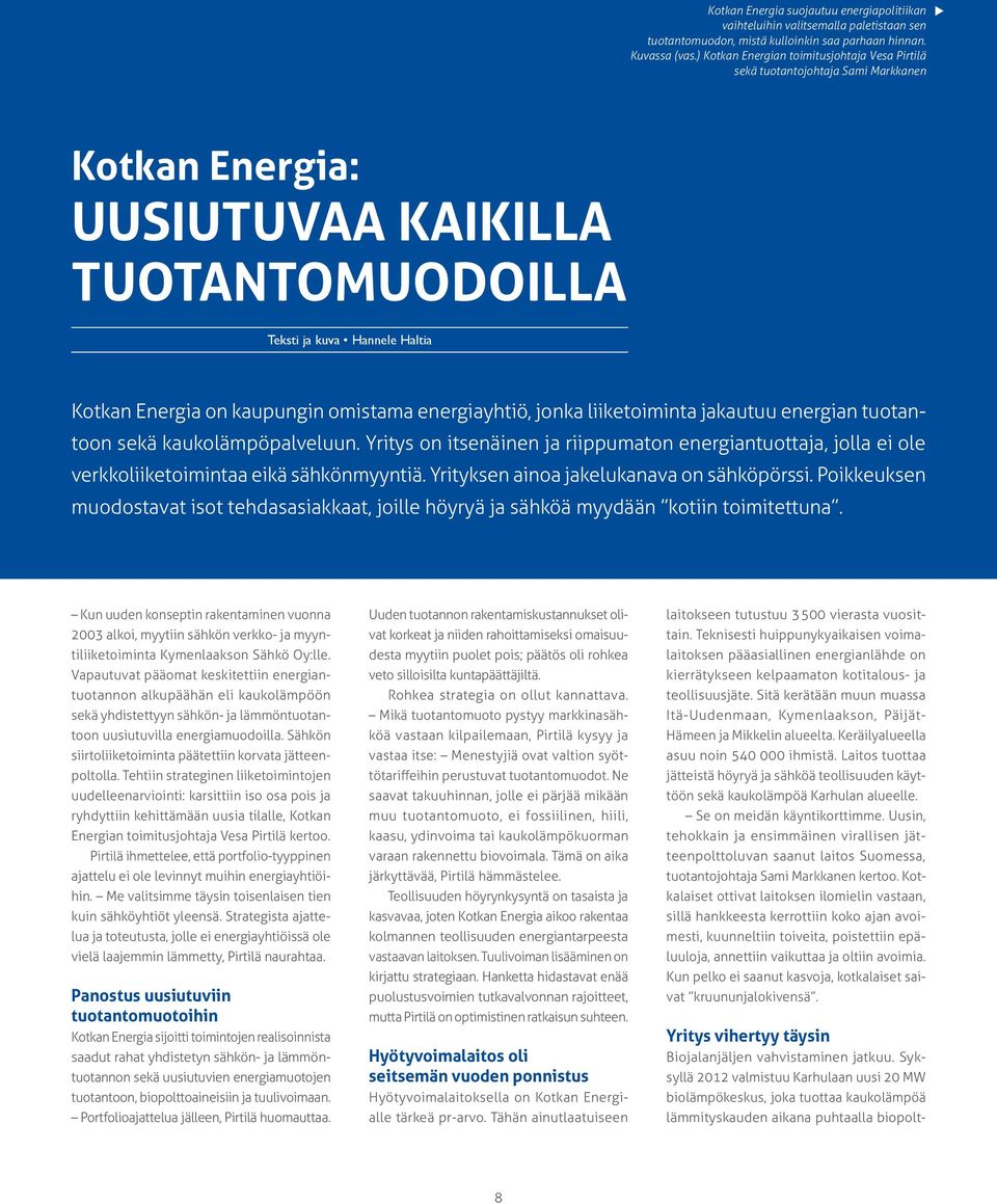 omistama energiayhtiö, jonka liiketoiminta jakautuu energian tuotantoon sekä kaukolämpöpalveluun.