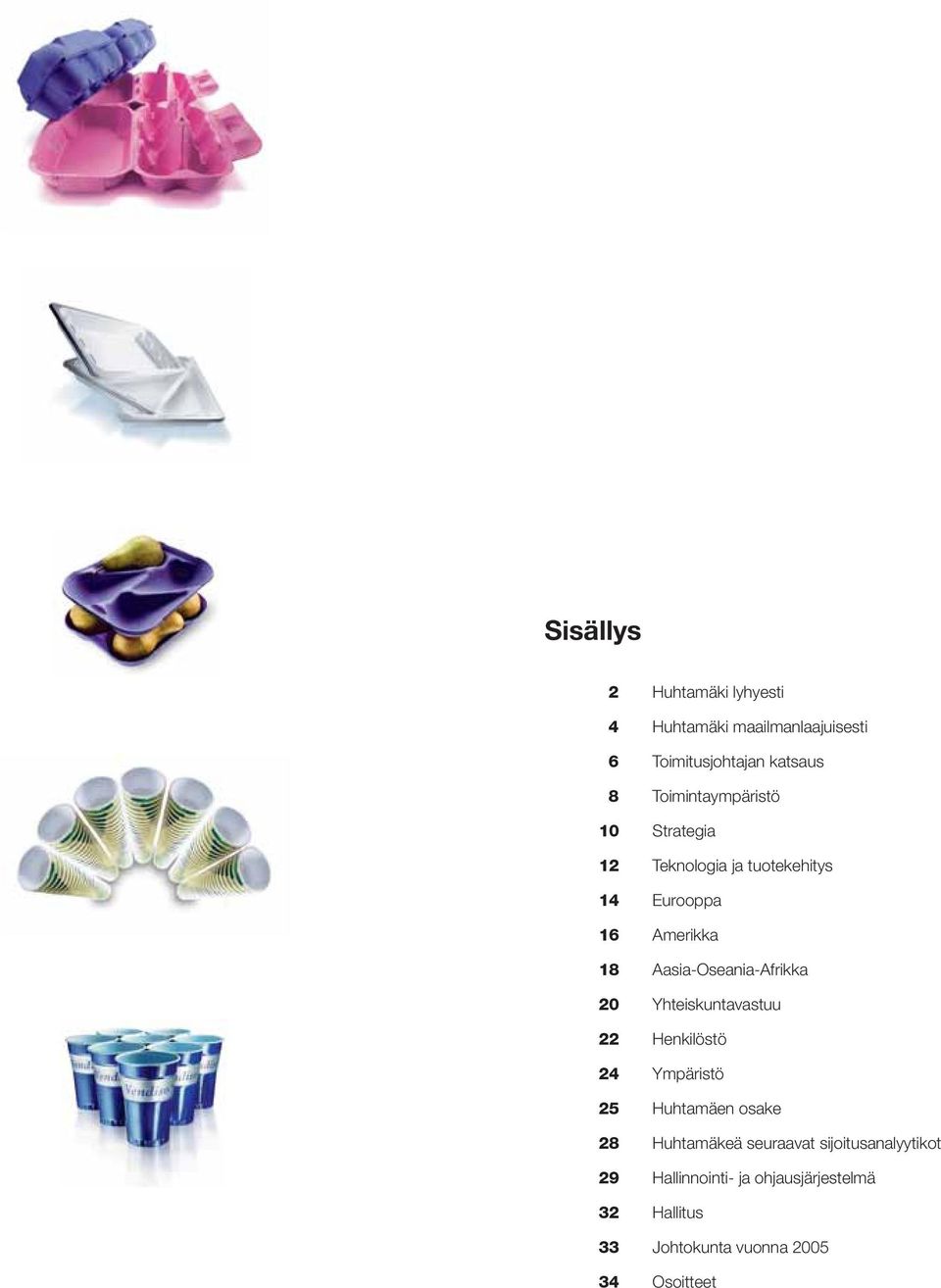 Aasia-Oseania-Afrikka 20 Yhteiskuntavastuu 22 Henkilöstö 24 Ympäristö 25 Huhtamäen osake 28