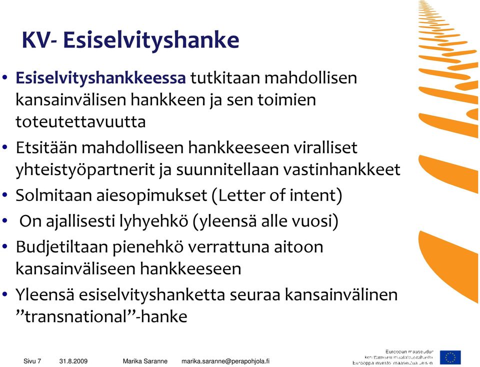 Solmitaan aiesopimukset (Letter of intent) On ajallisesti lyhyehkö(yleensäalle vuosi) Budjetiltaan