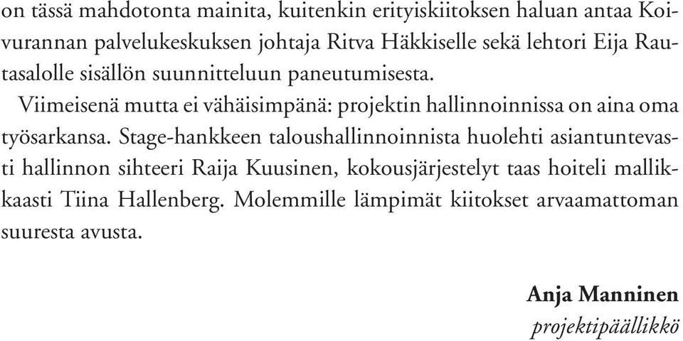 Viimeisenä mutta ei vähäisimpänä: projektin hallinnoinnissa on aina oma työsarkansa.