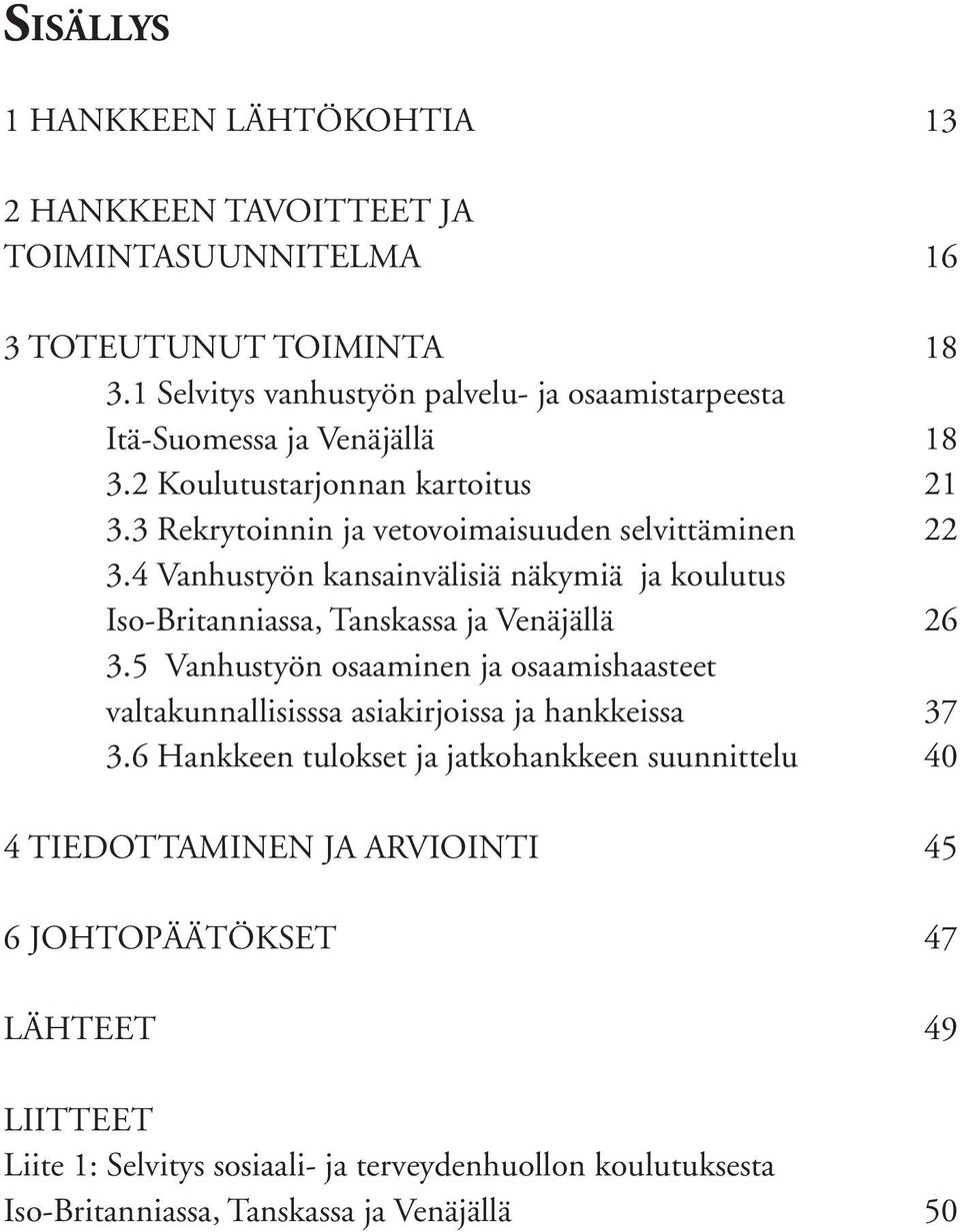 4 Vanhustyön kansainvälisiä näkymiä ja koulutus Iso-Britanniassa, Tanskassa ja Venäjällä 26 3.