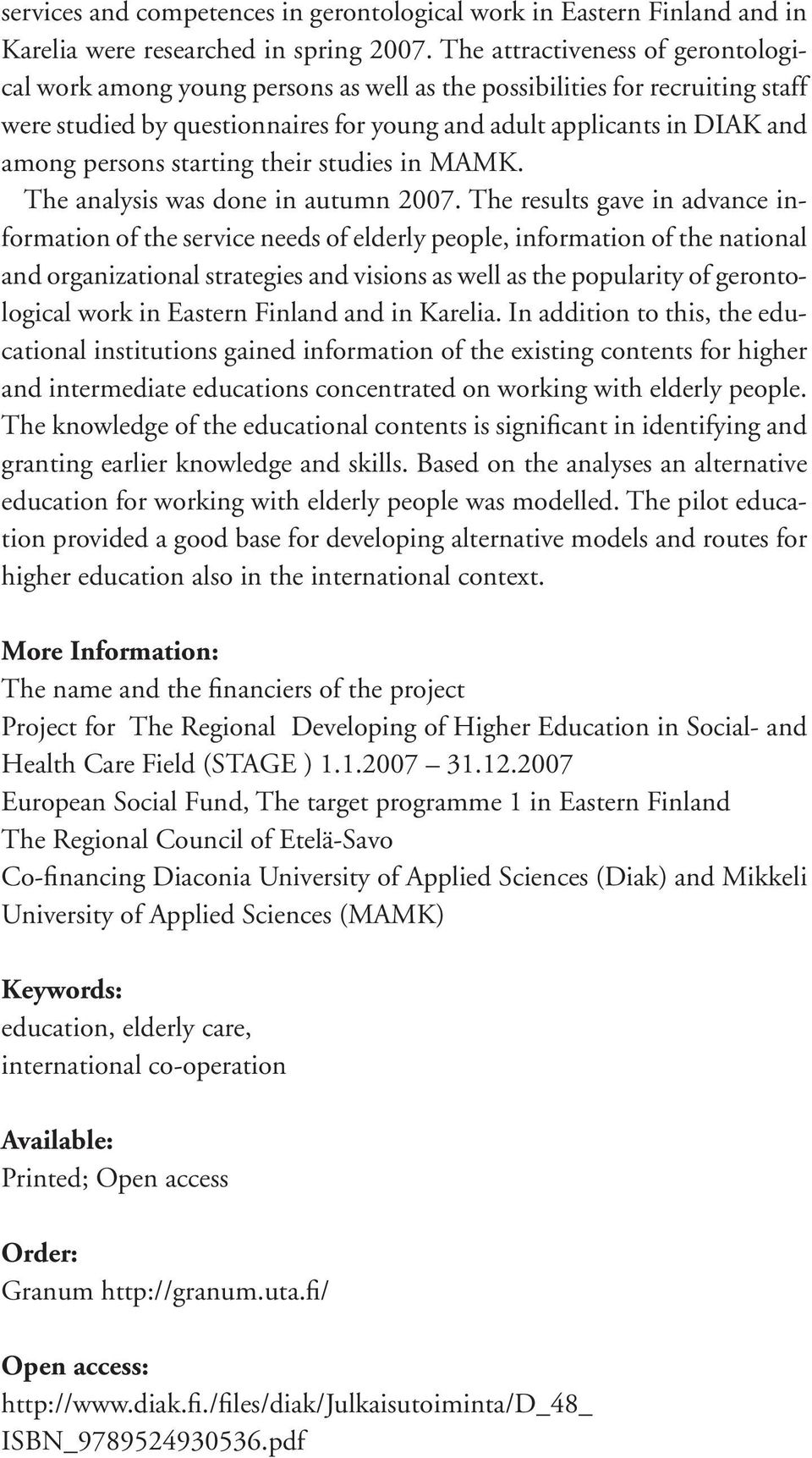 starting their studies in MAMK. The analysis was done in autumn 2007.