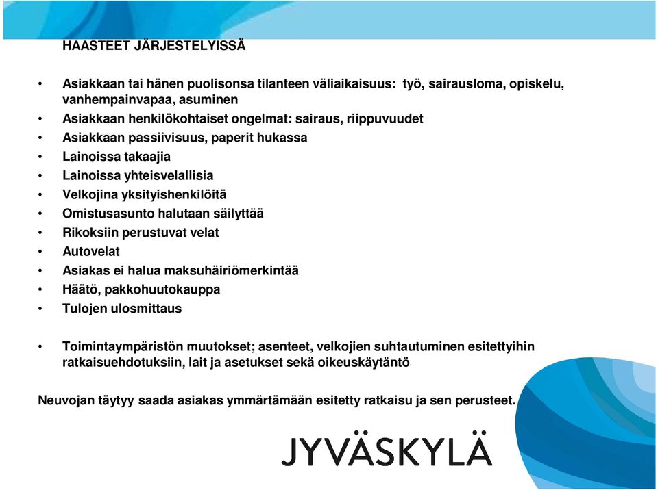 halutaan säilyttää Rikoksiin perustuvat velat Autovelat Asiakas ei halua maksuhäiriömerkintää Häätö, pakkohuutokauppa Tulojen ulosmittaus Toimintaympäristön muutokset;